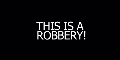 THIS IS A ROBBERY!