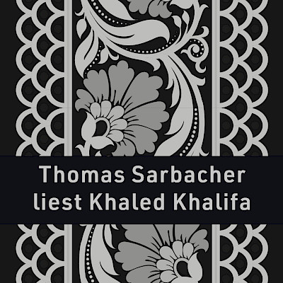 Lesung: Thomas Sarbacher liest aus Khaled Khalifas Roman "Der Tod ist ein mühseliges Geschäft"